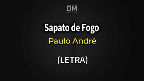 Sapato De Fogo Paulo Andr Letra E Legenda Deusmaior Youtube