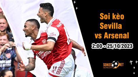 Soi kèo Sevilla vs Arsenal 2h00 ngày 25 10 Buộc phải thắng