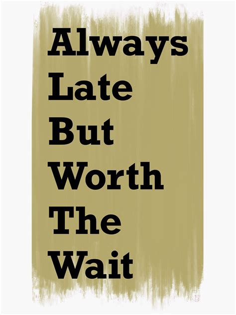 Always Late But Worth The Wait Sticker By Ayujinar Redbubble