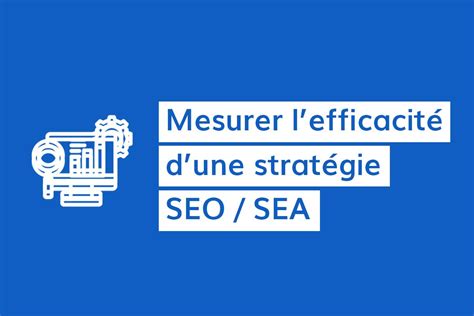 Comment Mesurer L Efficacit D Une Strat Gie Seo Sea Usscplus