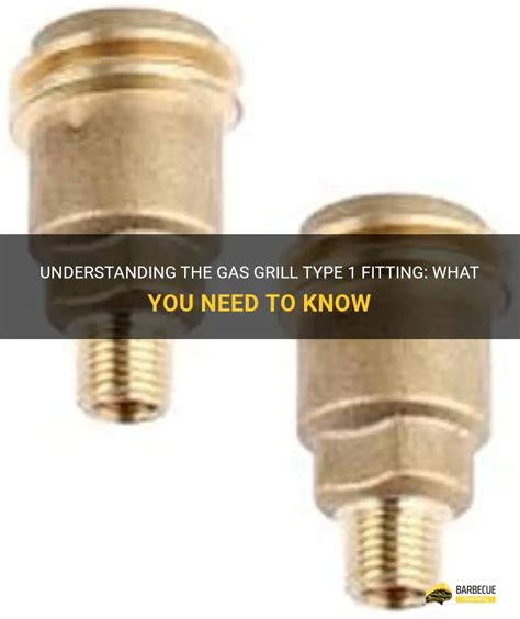 Understanding The Gas Grill Type 1 Fitting What You Need To Know Shungrill