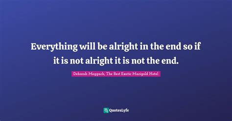 Everything Will Be Alright In The End So If It Is Not Alright It Is No