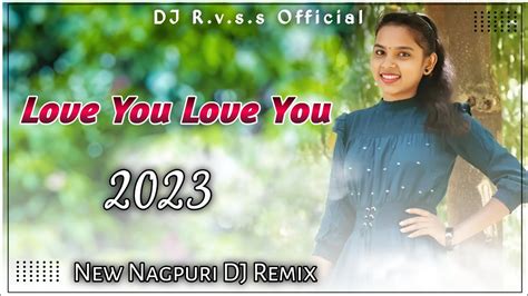 New Nagpuri DJ Song Love You Love You Nagpuri DJ Song Kumar