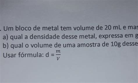 Um Bloco De Metal Tem Volume De Mle Massa De G A Qual A Densidade