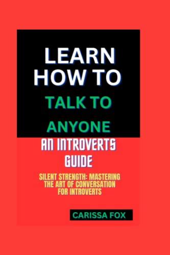 Learn How To Talk To Anyone An Introverts Guide Silent Strength