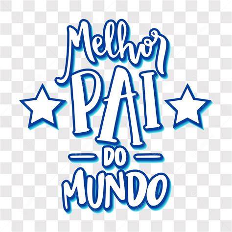 Lettering Dia Dos Pais Melhor Pai Do Mundo EPS PNG Explore As