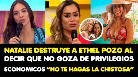 Natalie Destruye A Ethel Tras Decir Que No Goza De Privilegios