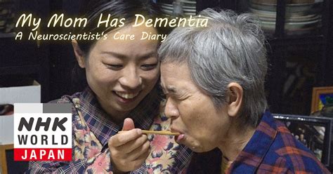 My Mom Has Dementia A Neuroscientist S Care Diary NHK WORLD JAPAN