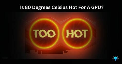 Is 80 Degrees Celsius Hot For A GPU Attention All Gamers