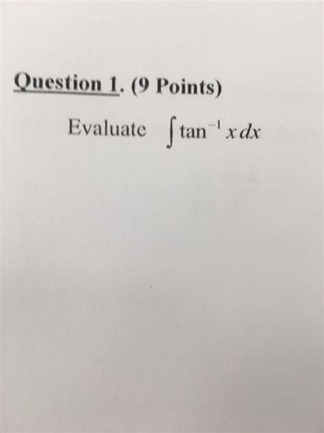 Solved Evaluate Integral Tan 1 X Dx