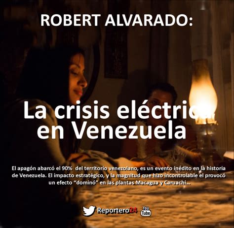 Robert Alvarado La Crisis Eléctrica En Venezuela Reportero24