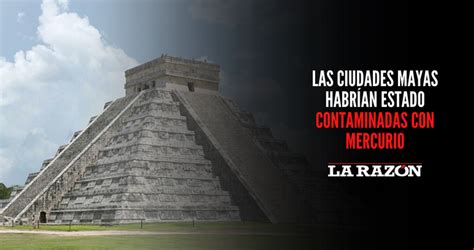 Las ciudades mayas habrían estado contaminadas con mercurio La Razón