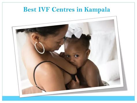 PPT Best IVF Centres In Kampala PowerPoint Presentation Free