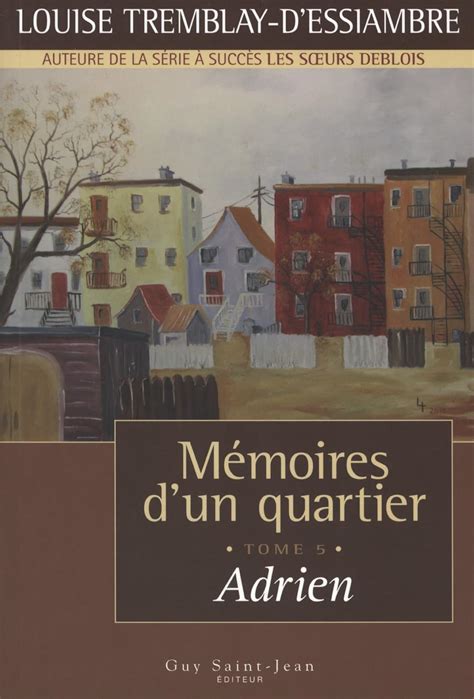 M Moires D Un Quartier Tome Adrien Tremblay D Essiambre Louise