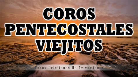 Coros Pentecostales Viejitos Alabanzas De Avivamiento Y Fuego Grita