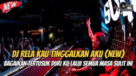 DJ RELA KAU TINGGALKAN AKU BAGAIKAN TERTUSUK DURI KU LALUI SEMUA