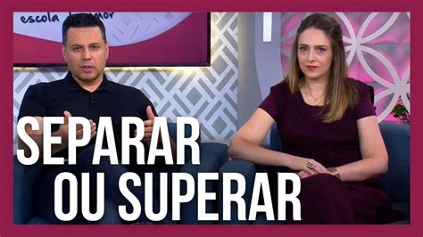 Separar Ou Superar O Que Fazer Quando Tudo Est Perdido Youtube