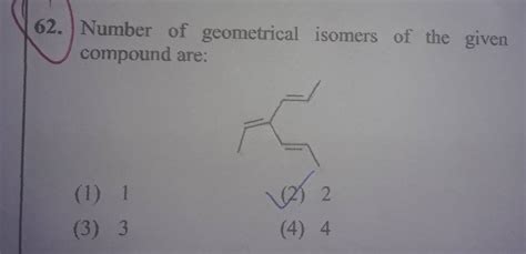 Number Of Geometrical Isomers Of The Given Compound Are Filo