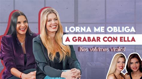 Lorna Me Obliga A Grabar Nos Volvimos Virales No Lo Pod Amos Creer