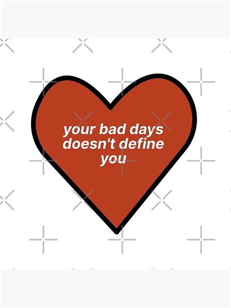 Your Bad Days Doesn T Define You Heart Sticker Poster For Sale By