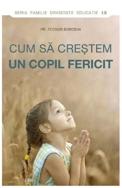 Cum Sa Crestem Un Copil Fericit Feodor Borodin Carti Online PDF Si