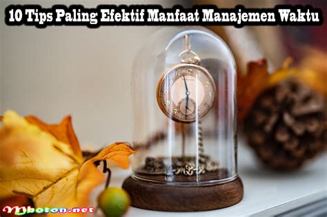 Tips Paling Efektif Manfaat Manajemen Waktu Untuk Mahasiswa Mboton