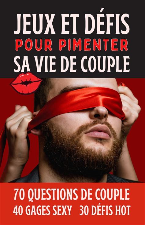 Jeux Et Défis Pour Pimenter Sa Vie De Couple Cadeau Couple Saint