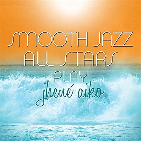 Smooth Jazz All Stars Play Jhene Aiko The Smooth Jazz All Stars