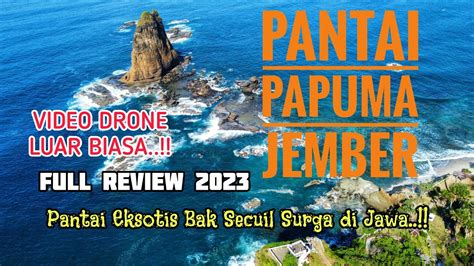 PANTAI PAPUMA Pesona Eksotis Bak Secuil Surga Di Selatan Jember