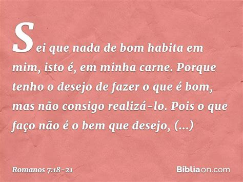 O Bem Que Eu Quero Fazer Eu Não Faço - Romanos 7:18-21 (O bem que eu quero fazer não faço) - Bíblia