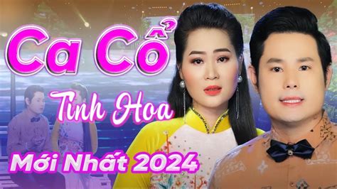 Ca Cổ Mới Nhất 2024 Ca CỔ Cải Hơi Dài 1000 CHữ Càng Nghe Càng Mê Với