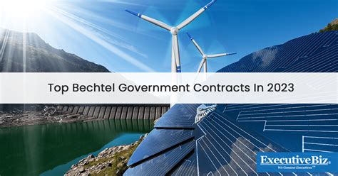 Top Bechtel Government Contracts In 2023 ExecutiveBiz