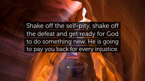 Joel Osteen Quote Shake Off The Self Pity Shake Off The Defeat And