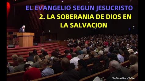 LA SOBERANIA DE DIOS EN LA SALVACION John MacArthur YouTube