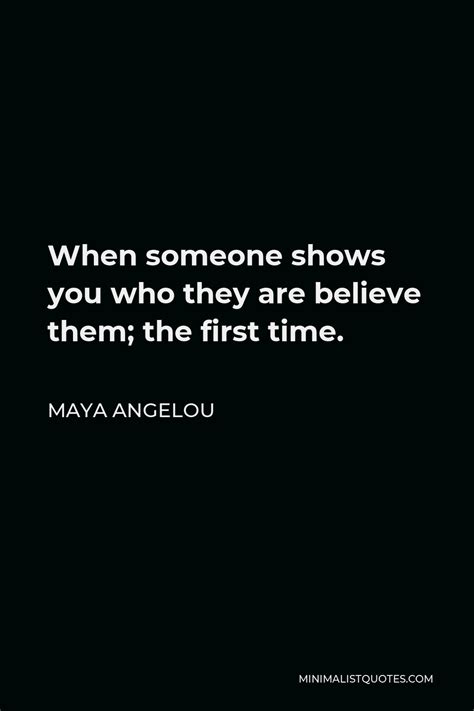 Maya Angelou Quote When Someone Shows You Who They Are Believe Them