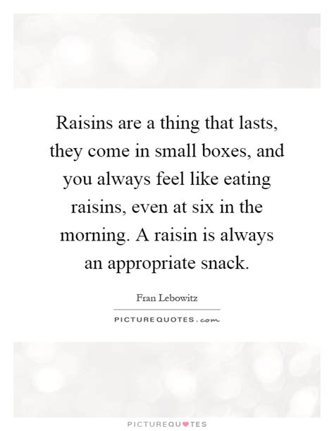 Raisins Quotes | Raisins Sayings | Raisins Picture Quotes