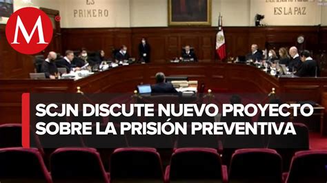 Sesión De La Scjn Discuten Nuevo Proyecto De Prisión Preventiva