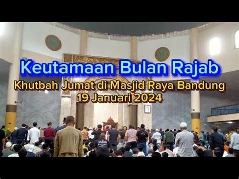 Makna Bulan Rajab Khutbah Jumat Di Masjid Raya Kota Bandung Tgl 19