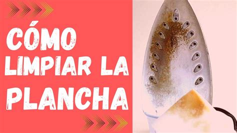 C Mo Limpiar La Plancha Formas Efectivas Youtube