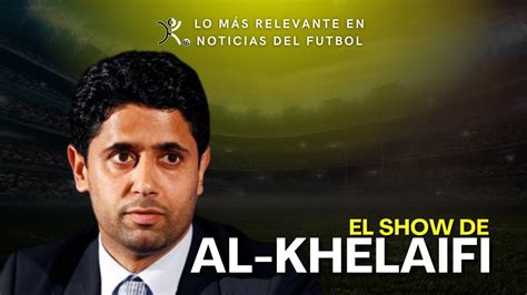 El Show De Al Khelaifi Inter S Del Barca Cambios En La Euro Youtube