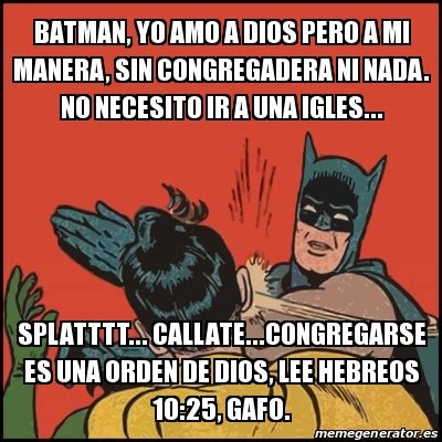 Meme Batman Slaps Robin Batman Yo Amo A Dios Pero A Mi Manera Sin