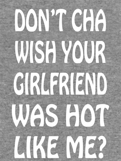 Don T Cha Wish Your Girlfriend Was Hot Like Me Lightweight