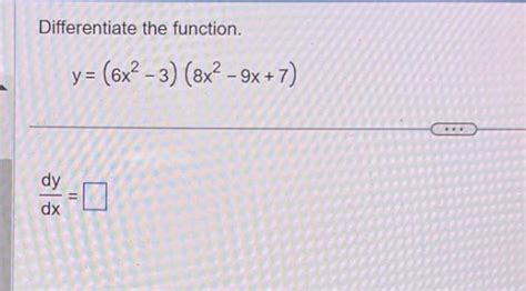 Solved Differentiate The Function Y6x2−38x2−9x7 Dxdy