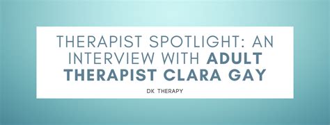 Therapist Spotlight Interviewing Adult Therapist Clara Gay DK Therapy