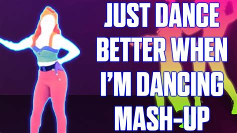 Just Dance Better When I M Dancing By Meghan Trainor Fan Made Mash