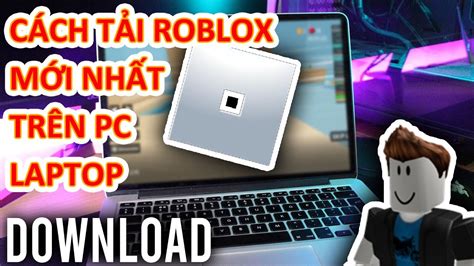 Cách Tải Roblox Trên Máy Tính Miễn Phí 10102024