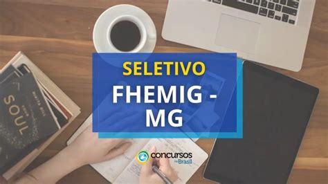 Fhemig Mg Publica Edital N Confira Os Detalhes