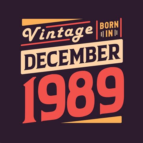 Vintage born in December 1989. Born in December 1989 Retro Vintage ...