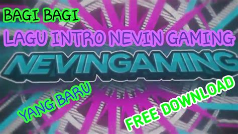 Bagi Bagi Lagu Intro Nevin Gaming Yg Baru Gip Youtube