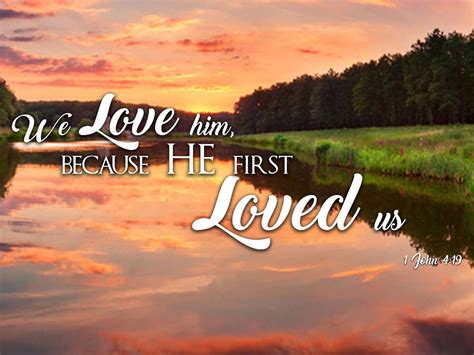 1 John 419 Kjv We Love Him Because He First Loved Us Christian Bible